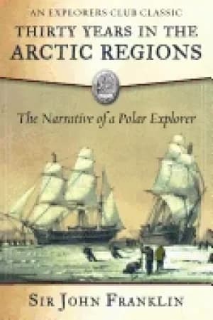 thirty years in the arctic regions the narrative of a polar explorer