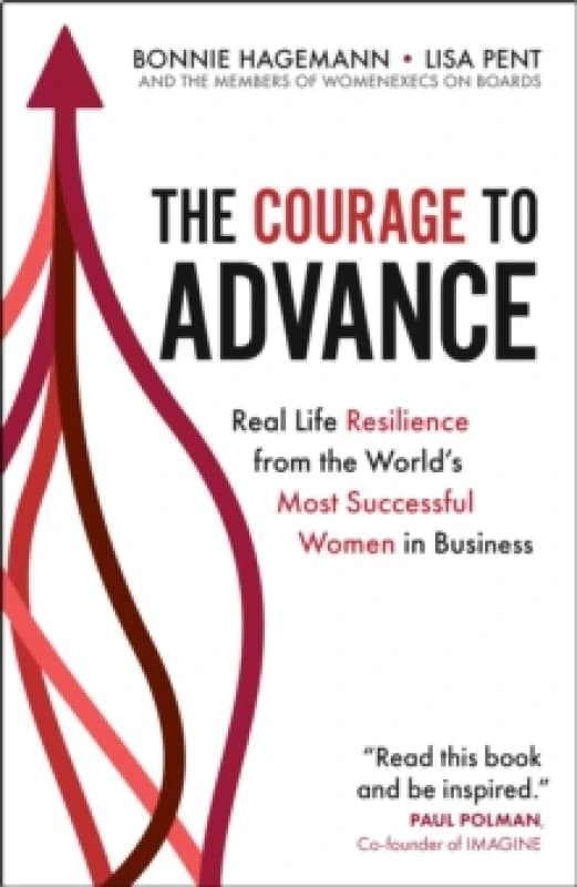 The Courage to Advance : Real life resilience from the world's most successful women in business Paperback / softback