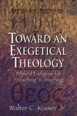 Toward an exegetical theology by Walter C. Kaiser