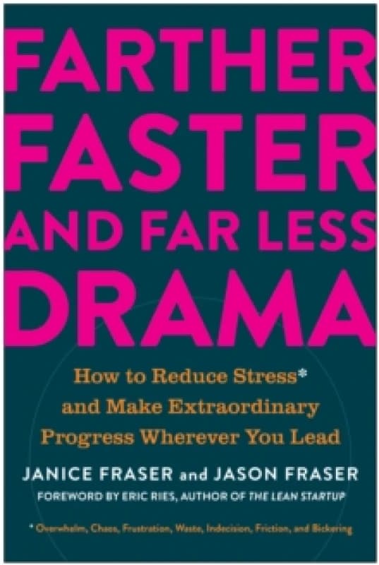 Farther, Faster, and Far Less Drama : How to Reduce Stress and Make Extraordinary Progress Wherever You Lead Hardback
