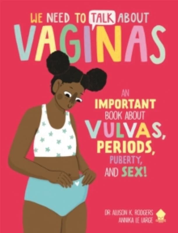 We Need to Talk About Vaginas : An IMPORTANT Book About Vulvas, Periods, Puberty, and Sex! Paperback / softback