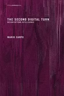 The Second Digital Turn : Design Beyond Intelligence