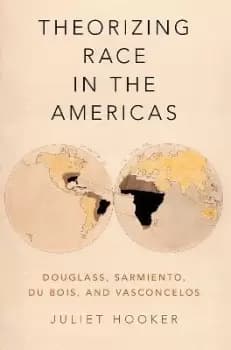 Theorizing Race in the Americas by Juliet Hooker