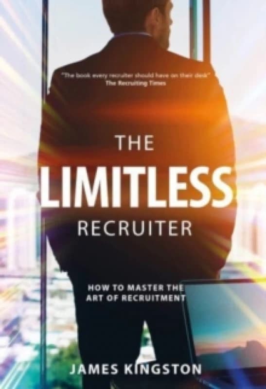 The Art Of Recruitment : How to Become a Limitless Recruiter Paperback / softback
