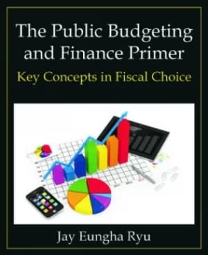 The Public Budgeting and Finance PrimerKey Concepts in Fiscal Choice