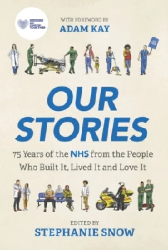Our Stories : 75 Years of the NHS from the People Who Built It, Lived It and Love It Paperback / softback