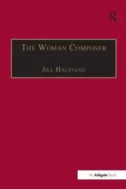 The Woman Composer Creativity and the Gendered Politics of Musical Composition