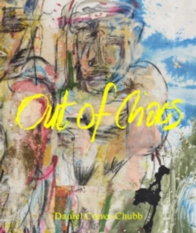 Daniel Crews-Chubb : Out of Chaos Hardback