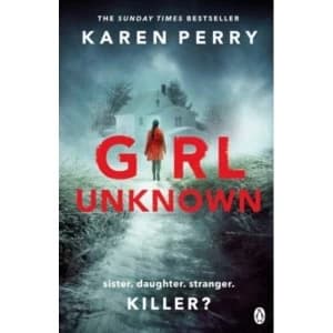 Girl Unknown : The unputdownable SUNDAY TIMES BESTSELLER with a heart stopping twist . . .