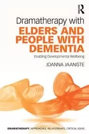 Dramatherapy with Elders and People with Dementia Enabling Developmental Wellbeing