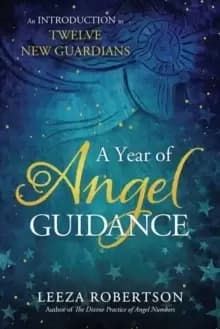 A Year of Angel Guidance : An Introduction to Twelve New Guardians