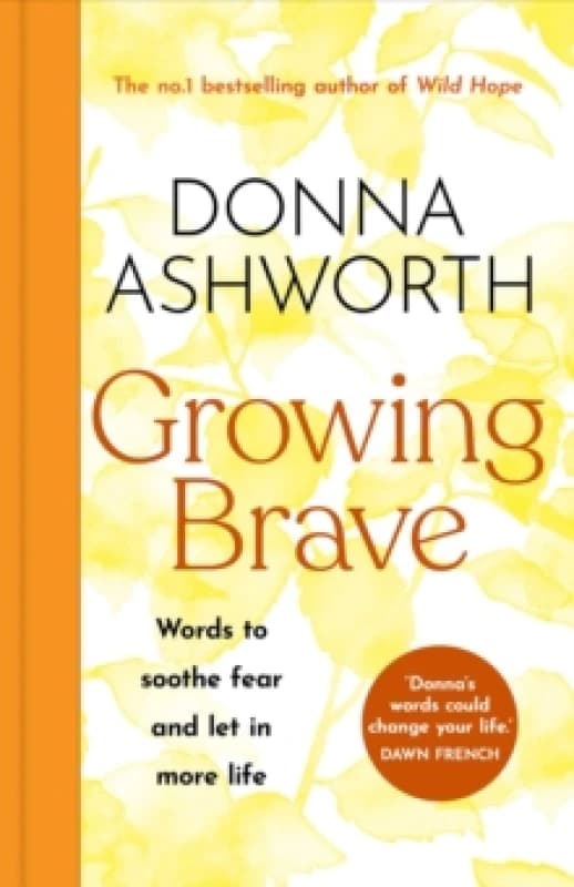 Growing Brave: Words to soothe fear and let in more life : THE INSTANT SUNDAY TIMES BESTSELLER Hardback