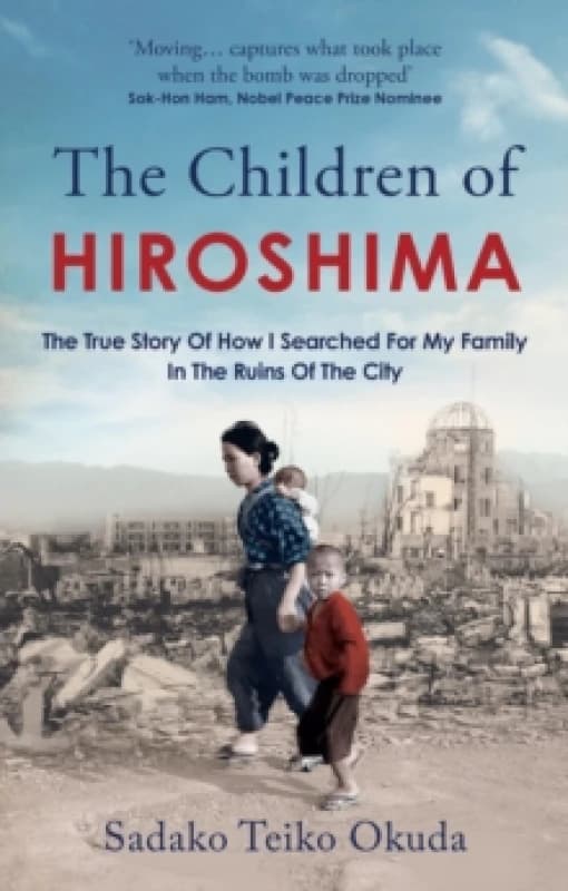 The Children of Hiroshima : The True Story Of How I Searched For My Family In The Ruins Of The City Paperback / softback