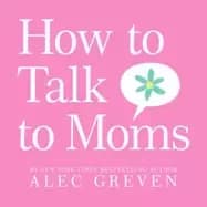 how to talk to moms