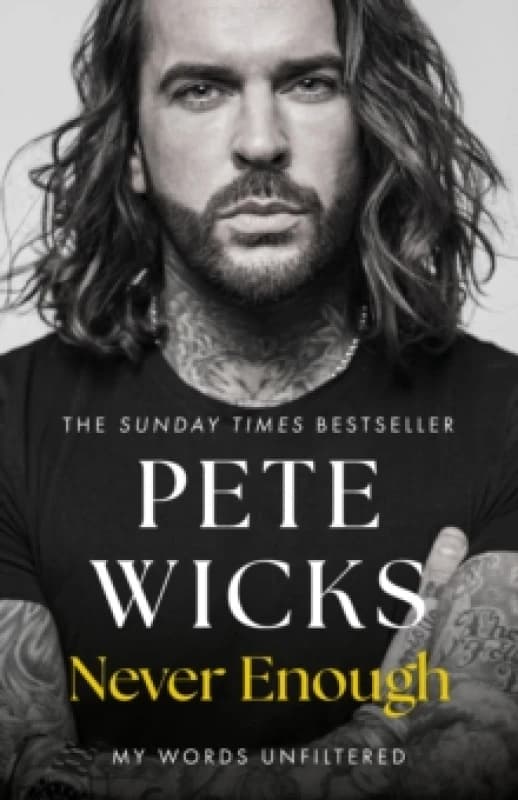 Never Enough : the original, surprising memoir from the Staying Relevant and Strictly star Pete Wicks Hardback