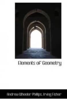 Elements of Geometry by Irving Fisher Andrew Wheeler Phillips Hardback