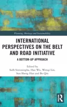 International Perspectives on the Belt and Road Initiative : A Bottom-Up Approach