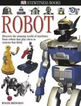 DK Eyewitness Books: Robot by Roger Bridgman