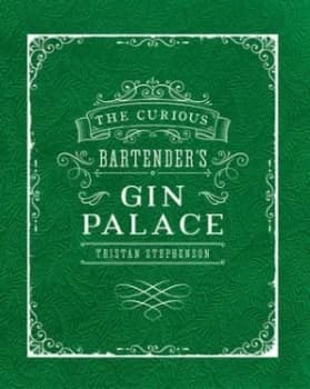 The Curious Bartenders Gin Palace by Tristan Stephenson Hardback