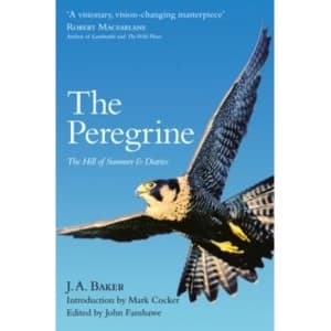 The Peregrine : The Hill of Summer & Diaries: the Complete Works of J. A. Baker