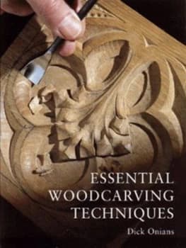 Essential Woodcarving Techniques by Dick Onians Book