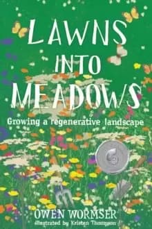 Lawns Into Meadows : Growing a Regenerative Landscape