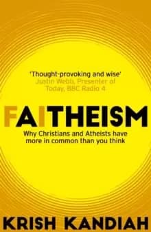 Faitheism : Why Christians and Atheists have more in common than you think