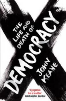 The Life and Death of Democracy by John Keane Paperback