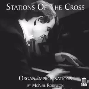 Stations of the Cross Organ Improvisations By McNeil Robinson by McNeil Robinson CD Album