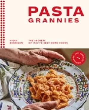 pasta grannies the official cookbook the secrets of italys best home cooks