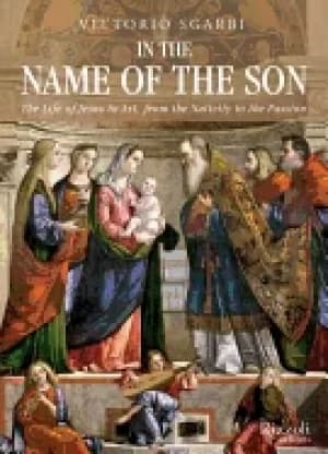 in the name of the son the life of jesus in art from the nativity to the pa