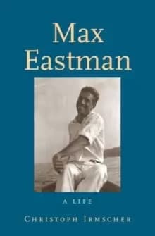 Max Eastman : A Life