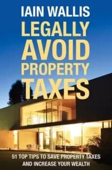 Legally Avoid Property Taxes : 51 Top Tips to Save Property Taxes and Increase your Wealth