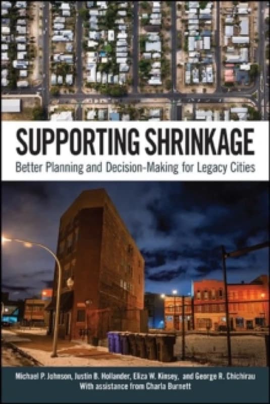 Supporting Shrinkage : Better Planning and Decision-Making for Legacy Cities Hardback