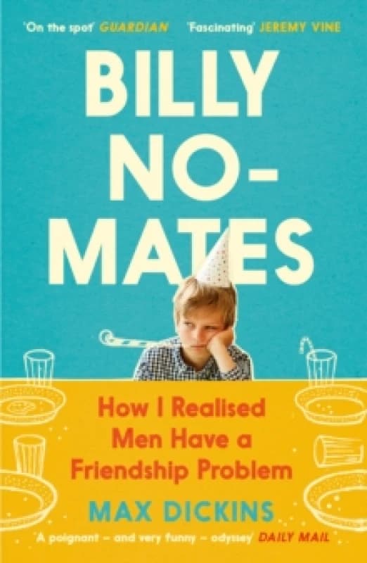 Billy No-Mates : How I Realised Men Have a Friendship Problem Paperback / softback