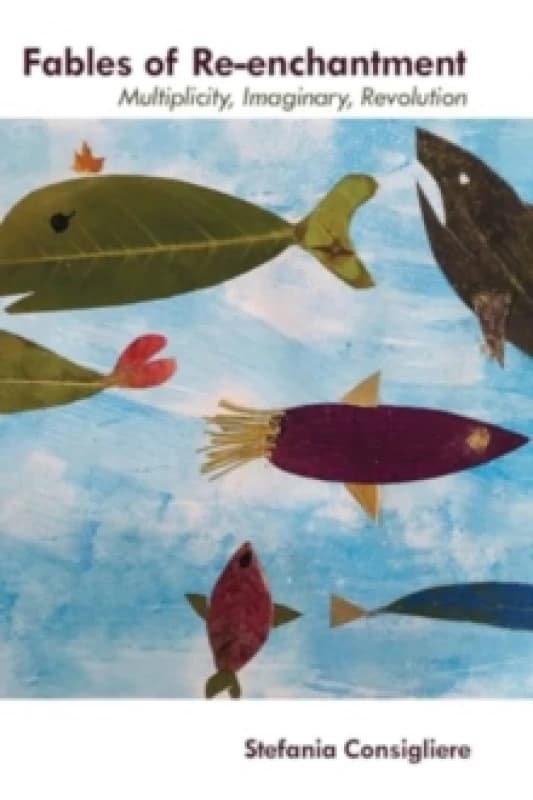 Fables of Re-enchantment : Multiplicity, Imaginary, Revolution Paperback / softback