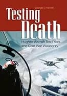 testing death hughes aircraft test pilots and cold war weaponry