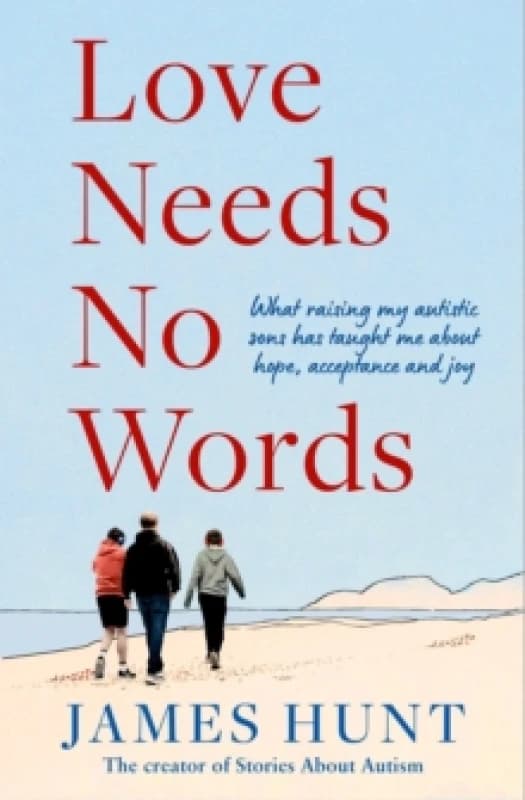 Love Needs No Words : What raising my autistic sons has taught me about hope, acceptance and joy Hardback