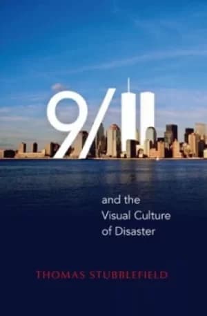 9/11 and the visual culture of disaster by Thomas Stubblefield
