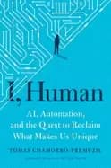 i human ai automation and the quest to reclaim what makes us unique