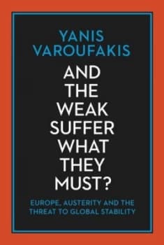 And the Weak Suffer What They Must by Yanis Varoufakis Paperback