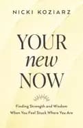 your new now finding strength and wisdom when you feel stuck where you are