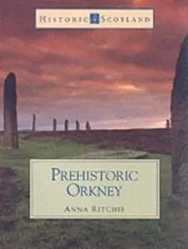 Prehistoric Orkney by Anna Ritchie