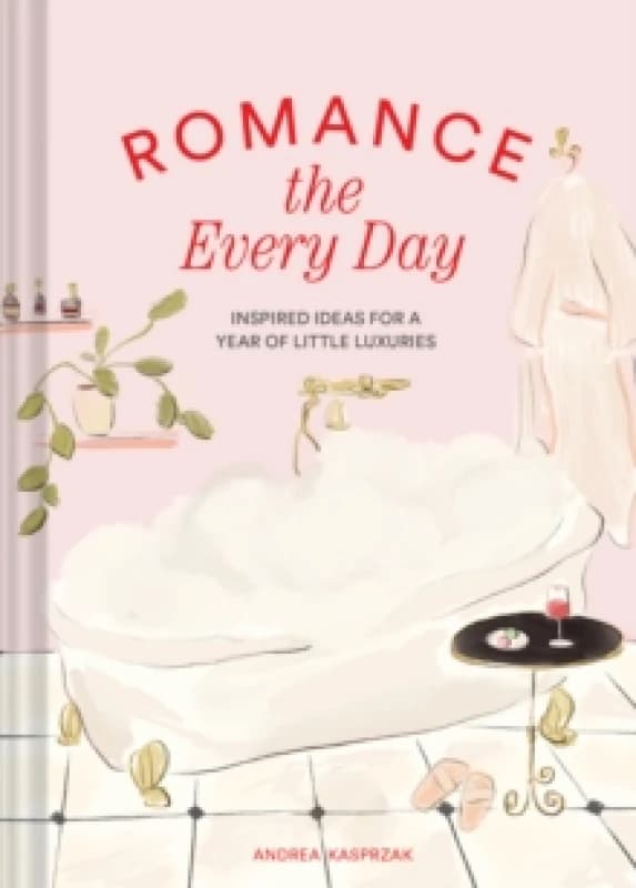 Romance the Every Day : Inspired Ideas for a Year of Little Luxuries Hardback