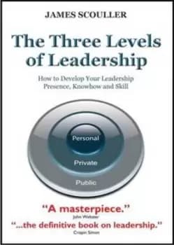 The three levels of leadership by James Scouller