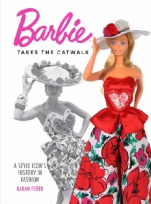 Barbie Takes the Catwalk A Style Icon's History in Fashion : A Style Icon's History in Fashion Hardback