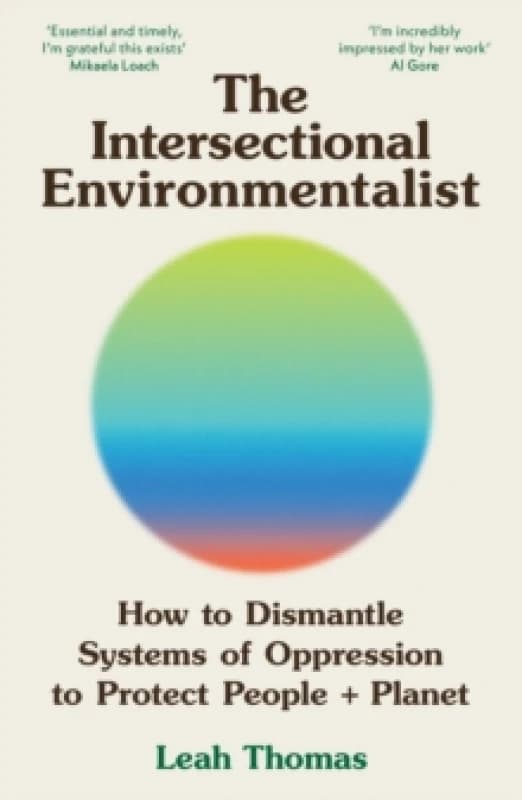 The Intersectional Environmentalist : How to Dismantle Systems of Oppression to Protect People + Planet Paperback / softback