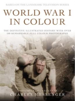 World War I in Colour by Charles Messenger Hardback