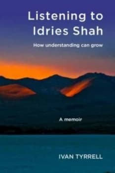 Listening to Idries Shah by Ivan Tyrrell Book