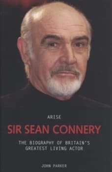 Arise Sir Sean Connery by John Parker Hardback